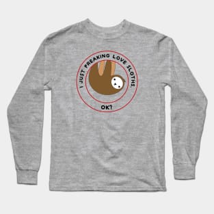 I just freaking love sloths, ok? Long Sleeve T-Shirt